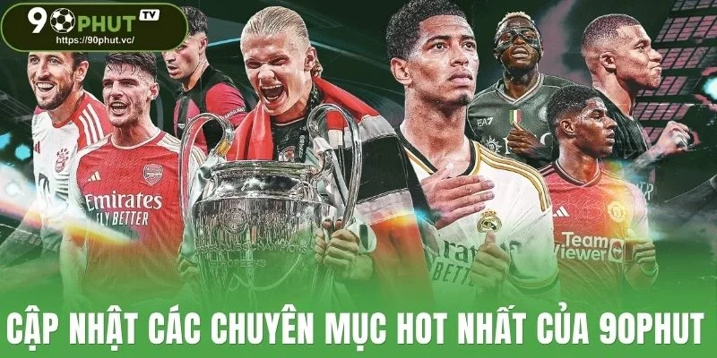 Cập nhật các chuyên mục hot nhất của 90Phut