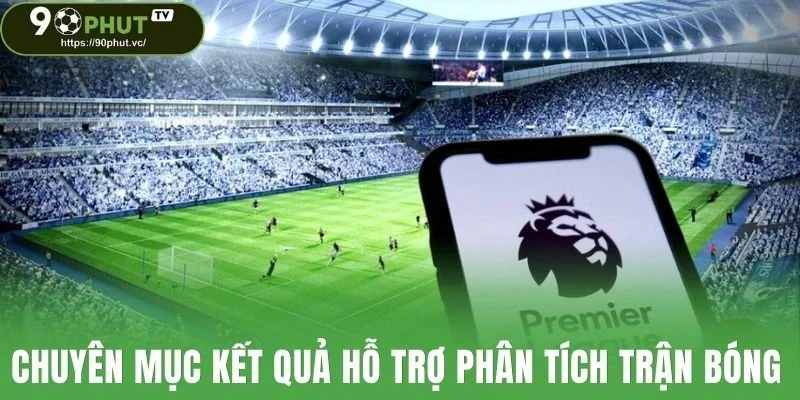 Chuyên mục kết quả hỗ trợ phân tích trận bóng