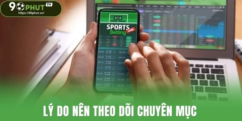 Lý do nên theo dõi chuyên mục