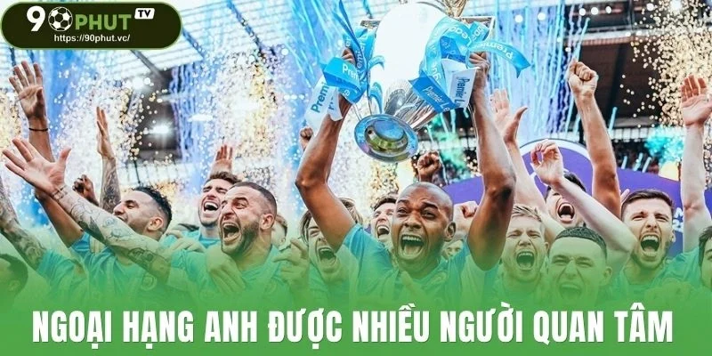 Ngoại Hạng Anh được nhiều người quan tâm