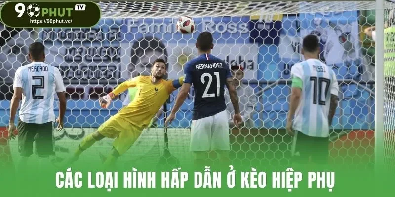 Các loại hình hấp dẫn được bet thủ lựa chọn ở kèo hiệp phụ 
