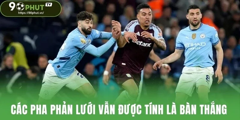 Các pha phản lưới vấn được tính là bàn thắng