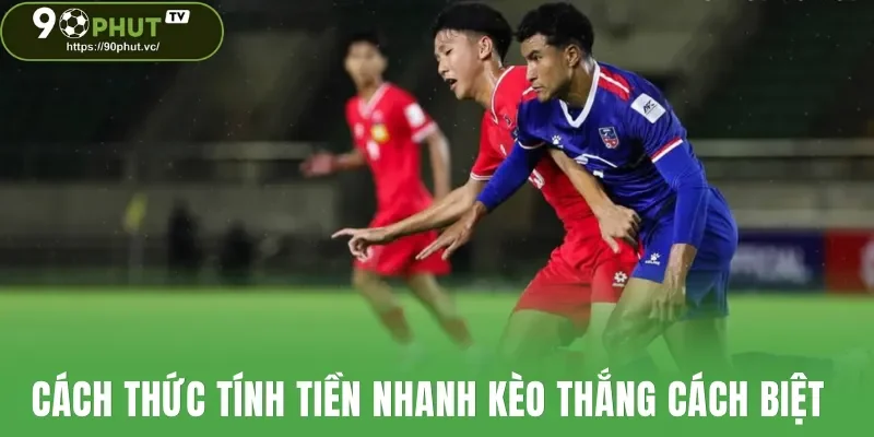 Cách thức tính tiền nhanh kèo thắng cách biệt cho anh em