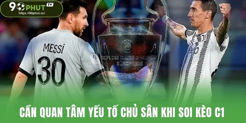 Cần quan tâm yếu tố chủ sân khi soi kèo C1