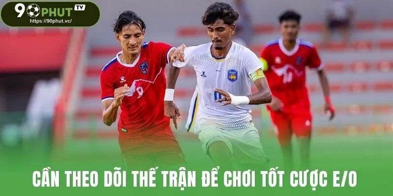 Cần theo dõi thế trận để chơi tốt cược E/O
