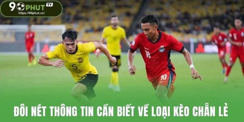 Đôi nét thông tin cần biết về loại kèo chẵn lẻ