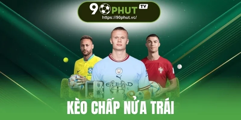 Kèo Chấp Nửa Trái - Cách Đọc Dễ Hiểu Và Tham Gia Hiệu Quả