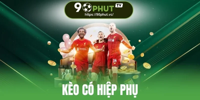 Kèo Có Hiệp Phụ - Cách Nhìn Thế Trận Để Dự Đoán Chính Xác