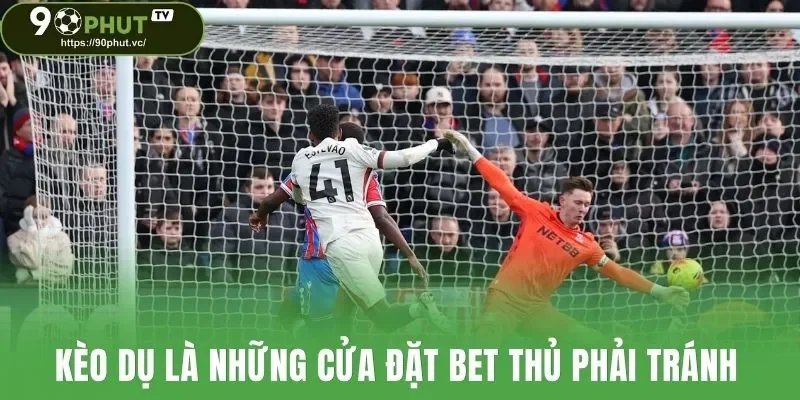 Kèo dụ là những cửa đặt bet thủ phải tránh khi tham gia cá cược