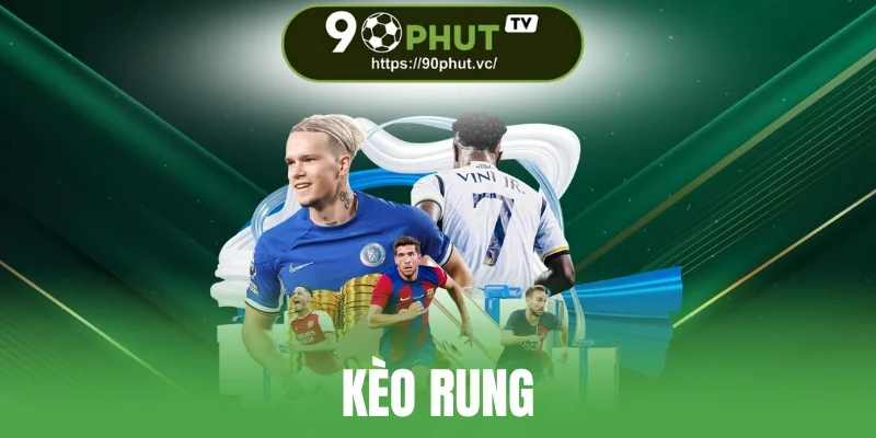 Kèo Rung - Khám Phá Bí Kíp Vào Kèo Live Khi Theo Dõi Bóng Đá