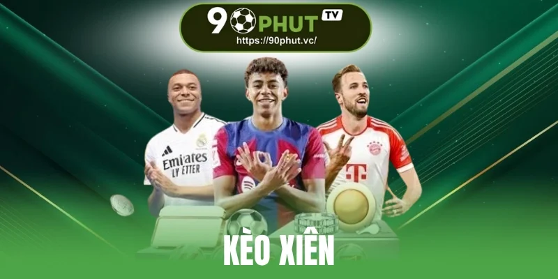 Kèo Xiên - Tips Đầu Tư Thông Minh, Cơ Hội Thắng Cược Siêu Hời