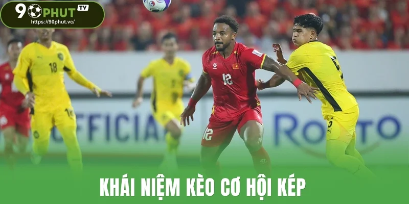 Khái niệm kèo cơ hội kép