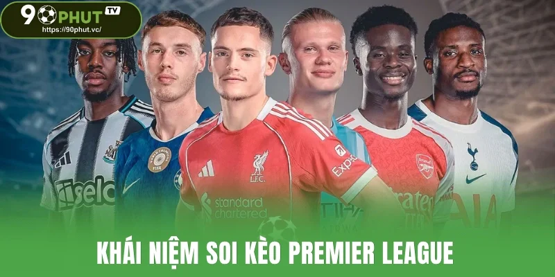 Khái niệm soi kèo Premier League