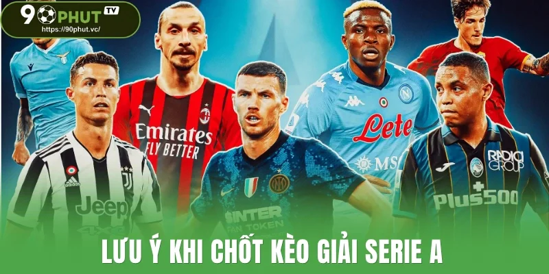 Lưu ý khi chốt kèo giải Serie A