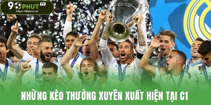 Những kèo thường xuyên xuất hiện tại C1