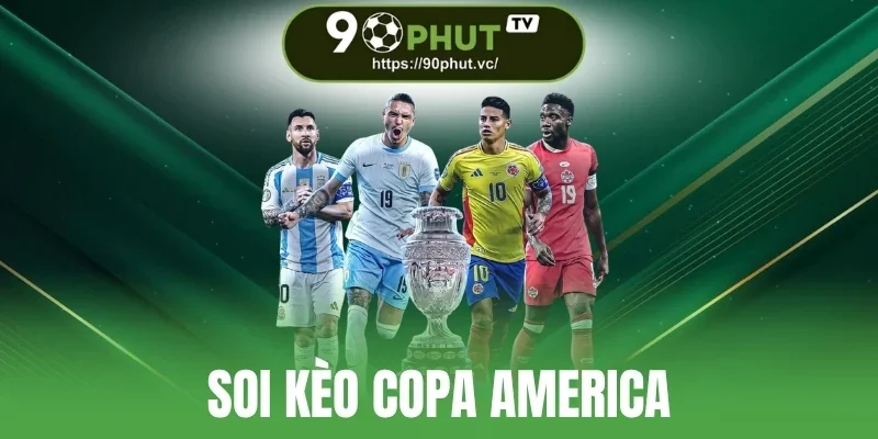 Soi Kèo Copa America - Kiến Thức Giúp Bạn Thắng Mọi Kèo Cược