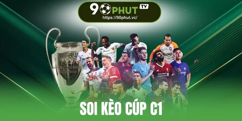 Soi Kèo Cúp C1 - Loạt Yếu Tố Cần Biết Để Thắng Cược Liên Tục