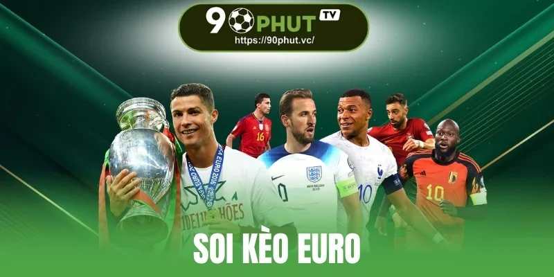 Soi Kèo Euro - Những Điều Cần Biết Để Dự Đoán Kèo Chính Xác