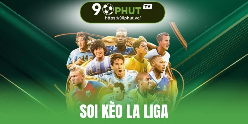 Soi Kèo La Liga - Cách Bắt Kèo Thơm Mỗi Ngày Thu Thưởng Lớn