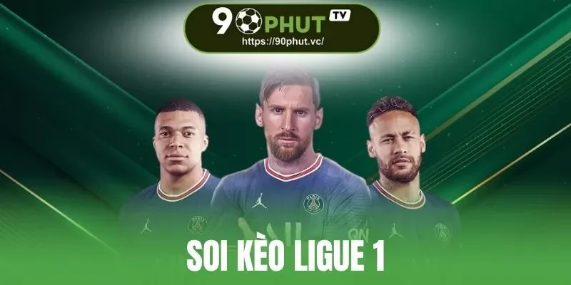 Soi Kèo Ligue 1 - Cách Nhận Định Kèo Pháp Của Chuyên Gia