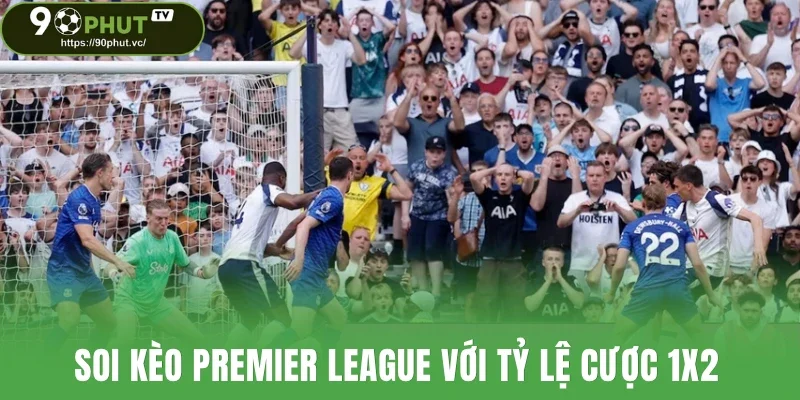 Soi kèo Premier League với tỷ lệ cược 1x2