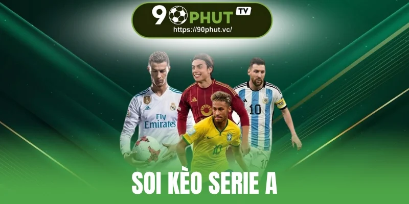 Soi Kèo Serie A - Đại Tiệc Bóng Đá Ý Và Kèo Đầy Biến Số
