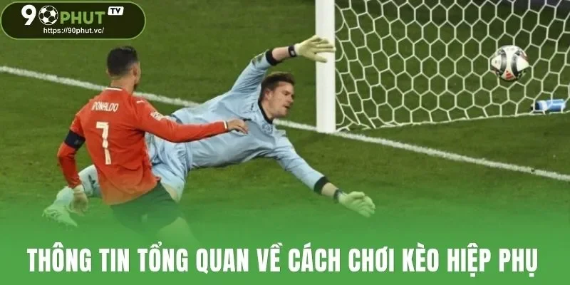 Thông tin tổng quan về cách chơi kèo hiệp phụ