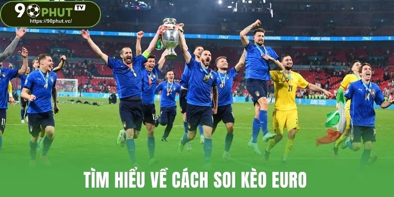 Tìm hiểu về cách soi kèo Euro