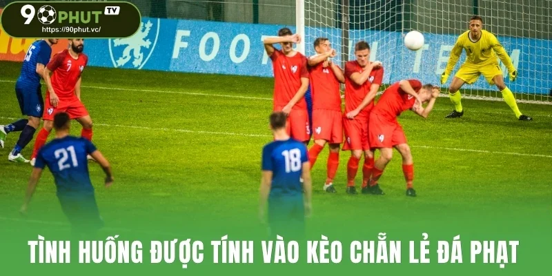 Tình huống được tính vào kèo chẵn lẻ đá phạt